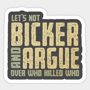 Let's Not Bicker and Argue Sticker